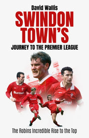 Swindon Towns Journey To/premier League By Wallis, David