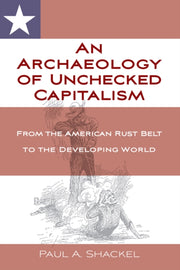 Archaeology Of Unchecked Capitalism