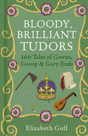 Bloody Brilliant Tudors By Goff, Elizabeth