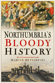 Northumbrias Bloody History By Dufferwiel, Martin