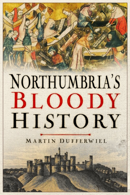 Northumbrias Bloody History By Dufferwiel, Martin