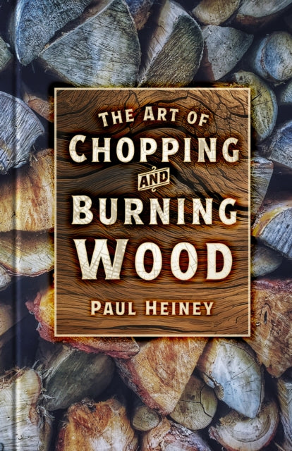 Art Of Chopping & Burning Wood
