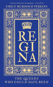 Regina The Queens Who Could Have Been