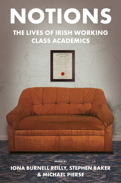 Notions : The Lives Of Irish Working Cla By Reilly, Iona Burnell