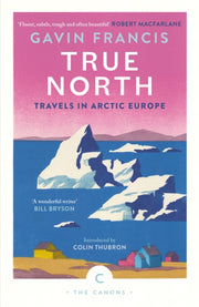 True North Travels In Arctic Europe By Francis, Gavin