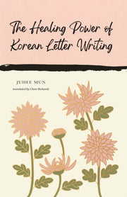 Healing Power Of Korean Letter Writing By Mun, Juhee