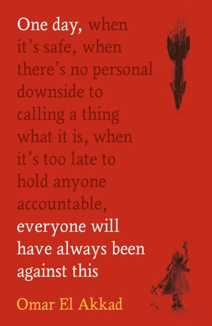 One Day Everyone Will/been Against This By Akkad, Omar El