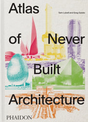 Atlas Of Never Built Architecture By Lubell, Sam