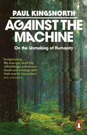 Against The Machine By Kingsnorth  Paul