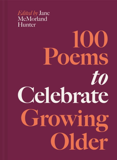 100 Poems To Celebrate Growing Older By Hunter, Jane Hunter