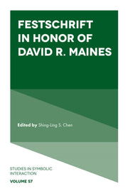 Festschrift In Honor Of David R Maines By Chen, Shing-ling S.