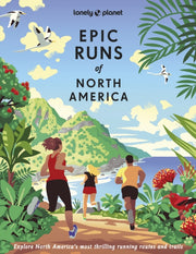 Epic Runs Of North America By Lonely Planet Et Al