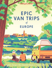 Lonely Planet Epic Van Trips Of Europe By Lonely Planet