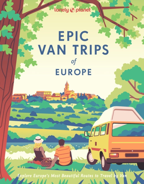 Lonely Planet Epic Van Trips Of Europe By Lonely Planet