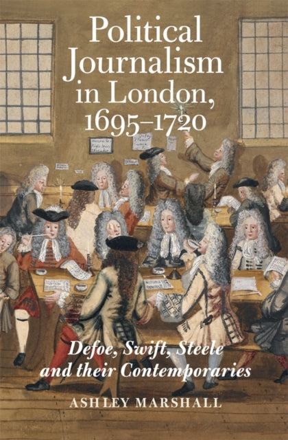 Political Journalism In London 16951720 By Marshall, Ashley