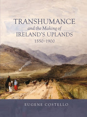 Transhumance & The Making Of Irelands Up By Costello, Eugene