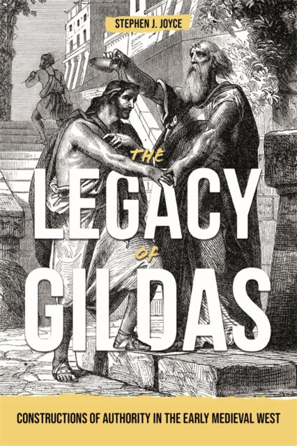 The Legacy Of Gildas: Constructions Of A By Joyce, Stephen J.