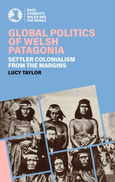 Global Politics Of Welsh Patagonia By Taylor, Lucy