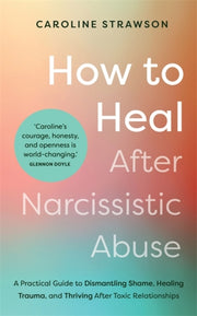 How To Heal After Narcissistic Abuse By Strawson, Caroline