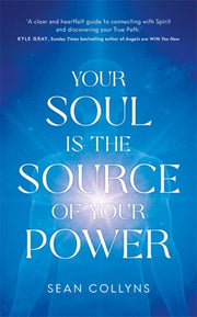 Your Soul Is The Source Of Your Power By Collyns, Sean