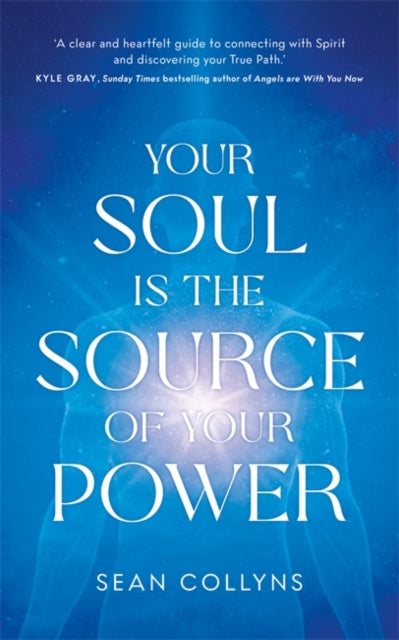 Your Soul Is The Source Of Your Power By Collyns, Sean