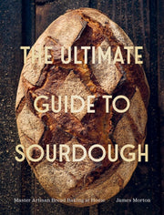 Ultimate Guide To Sourdough By Morton, James