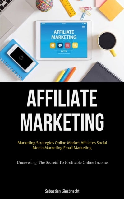 Affiliate Marketing: Marketing Strategie By Giesbrecht , Sebasti