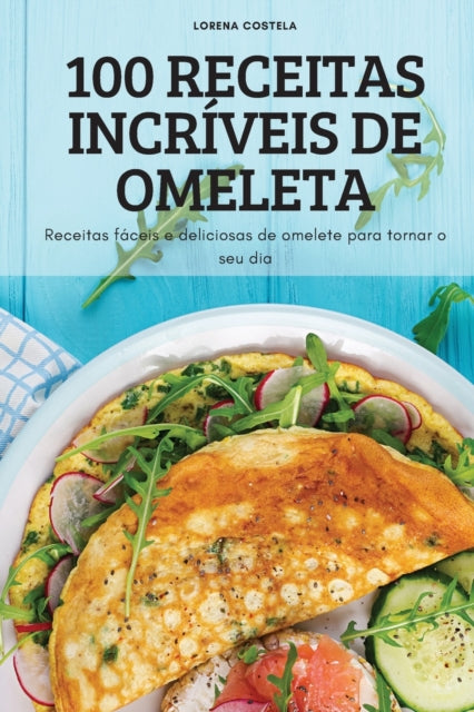 100 Receitas Incr Veis De Omeleta