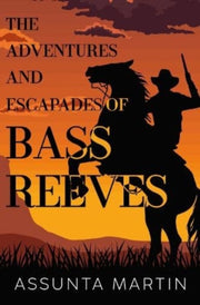 Adventures & Escapades Of Bass Reeves By Assunta, Martin