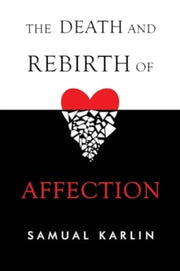 The Death And Rebirth Of Affection By Karlin, Samual