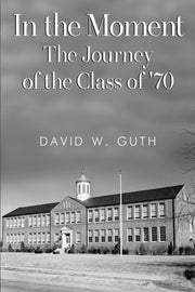 In The Moment: The Journey Of The Class By Guth, David  W.