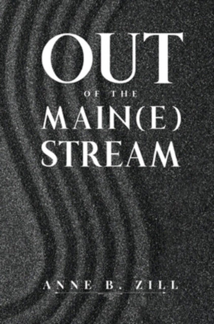 Out Of The Main(e) Stream By Zill, Anne B.