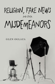 Religion Fake News & Other Misdemeanors By Oglaza, Glen