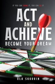 Act And Achieve: Become Your Dream