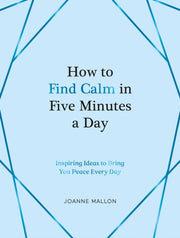 How To Find Calm In Five Minutes A Day