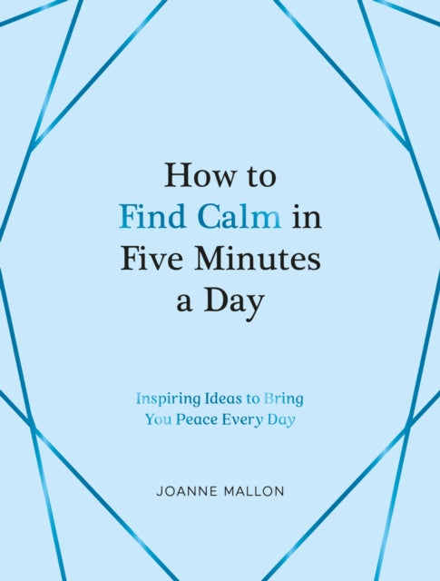 How To Find Calm In Five Minutes A Day