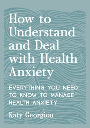 How To Understand/deal With Health Anxie By Georgiou, Katy