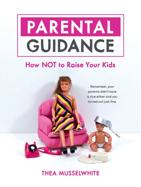 Parental Guidance How Not To Raise/kids