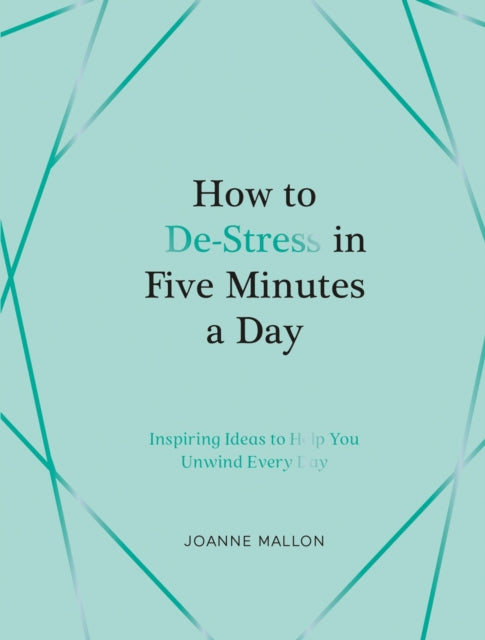 How To De-stress In Five Minutes A Day By Mallon, Joanne