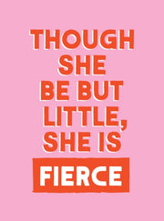 Though She Be But Little She Is Fierce