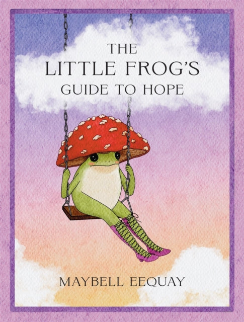Little Frogs Guide To Hope By Eequay, Maybell