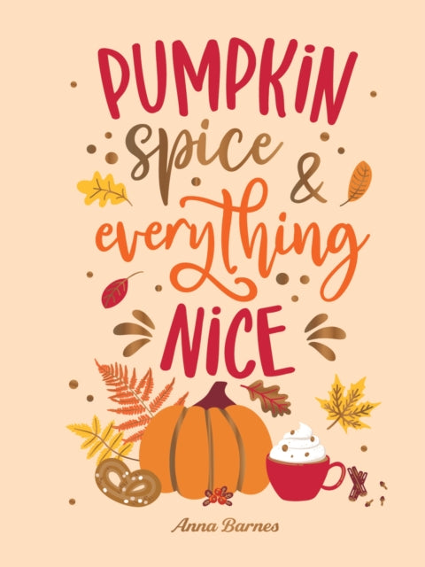 Pumpkin Spice & Everything Nice By Barnes, Anna