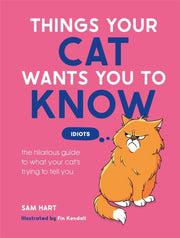 Things Your Cat Wants You To Know By Hart, Sam