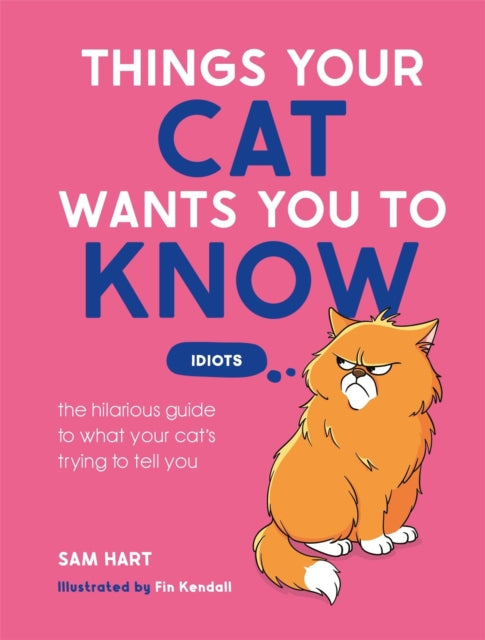 Things Your Cat Wants You To Know By Hart, Sam
