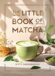 The Little Book Of Matcha By Kitty Greenbrown