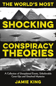 Worlds Most Shocking Conspiracy Theories By King, Jamie