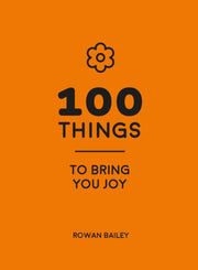 100 Things To Bring You Joy By Bailey, Rowan