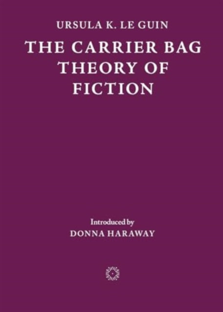 The Carrier Bag Theory Of Fiction By Ursula K. Le Guin