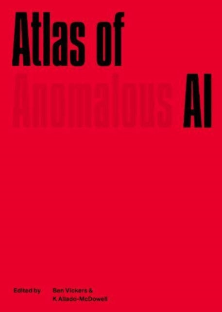 Atlas Of Anomalous Ai By Vickers, Ben (ed)