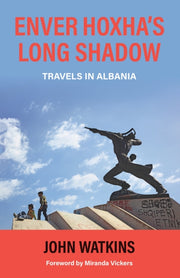 Enver Hoxhas Long Shadow